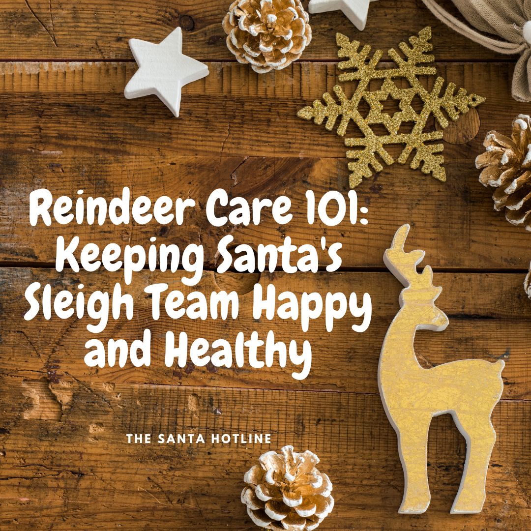 Reindeer Care 101: Keeping Santa's Sleigh Team Happy and Healthy